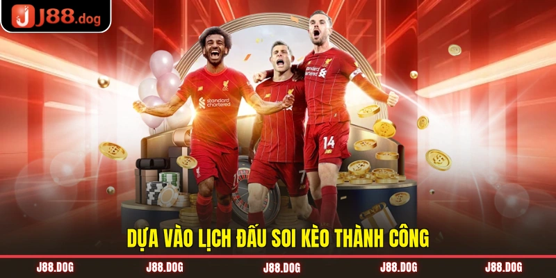 Dựa vào lịch đấu soi kèo thành công Dựa vào lịch đấu soi kèo thành công