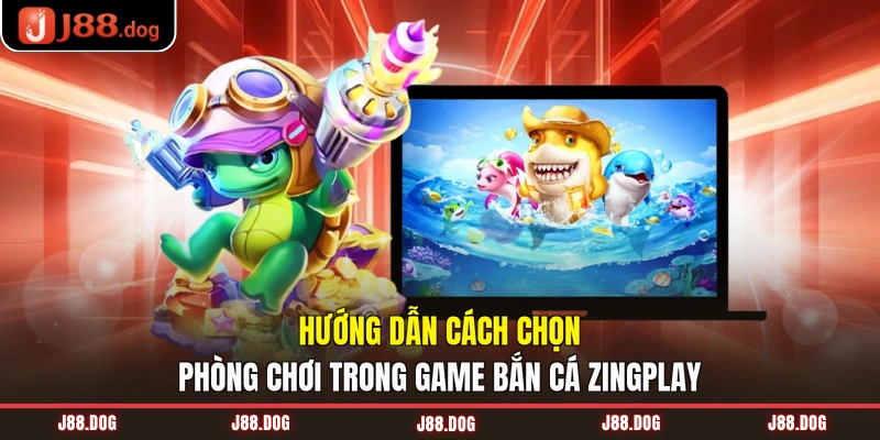 Hướng dẫn cách chọn phòng chơi trong game ZingPlay bắn cá Z Hướng dẫn cách chọn phòng chơi trong game ZingPlay bắn cá Z