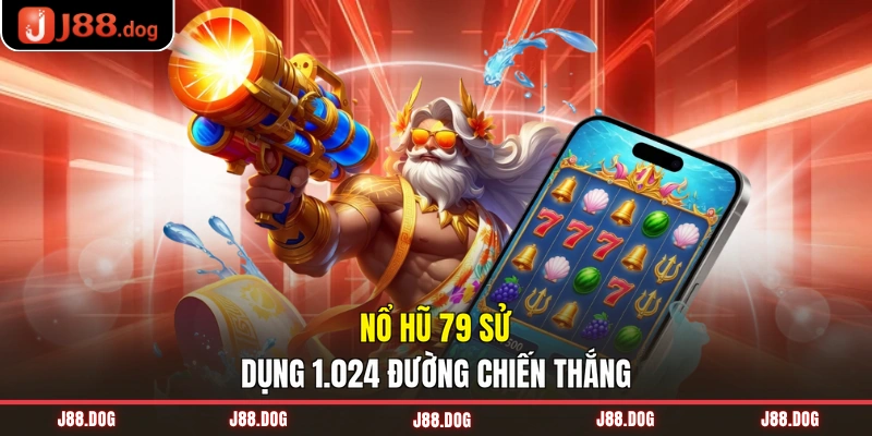 Nổ hũ 79 sử dụng 1.024 đường chiến thắng Nổ hũ 79 sử dụng 1.024 đường chiến thắng