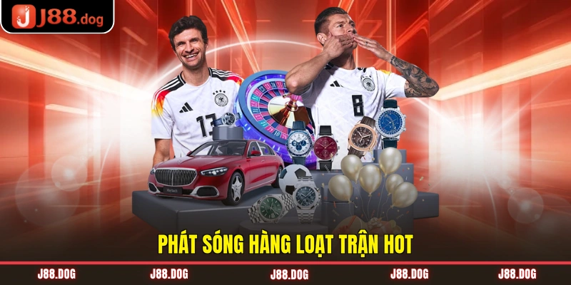 Phát sóng hàng loạt trận hot Phát sóng hàng loạt trận hot