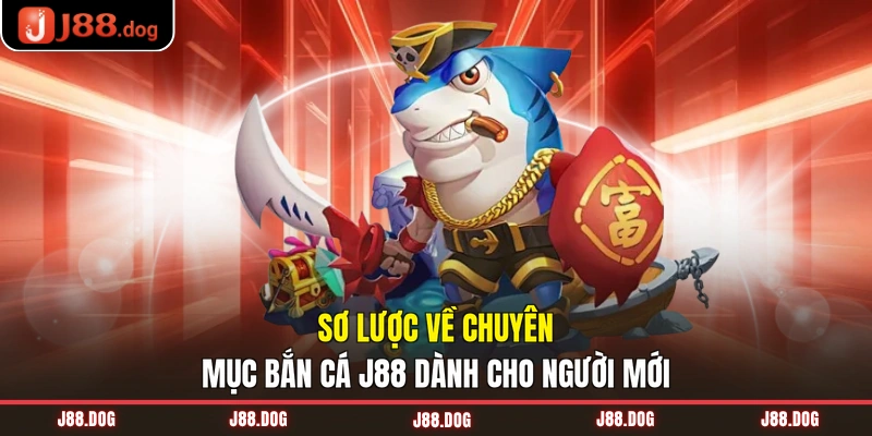 Sơ lược về chuyên mục bắn cá J88 dành cho người mới Sơ lược về chuyên mục bắn cá J88 dành cho người mới