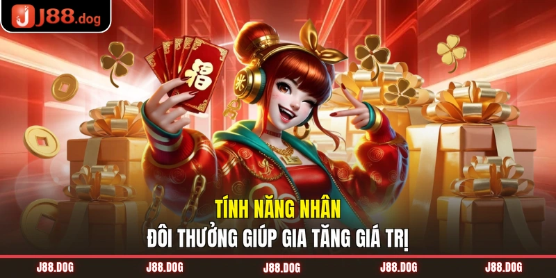Tính năng nhân đôi thưởng giúp gia tăng giá trị Tính năng nhân đôi thưởng giúp gia tăng giá trị